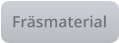 Fräsmaterial
