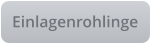 Einlagenrohlinge